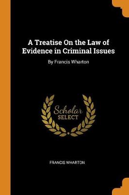 A Treatise on the Law of Evidence in Criminal Issues: By Francis Wharton