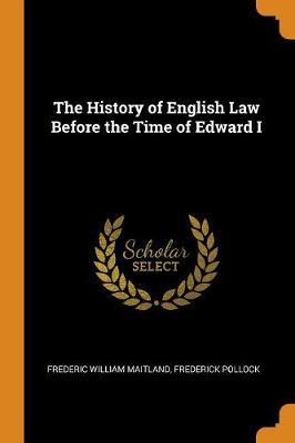 The History of English Law Before the Time of Edward I