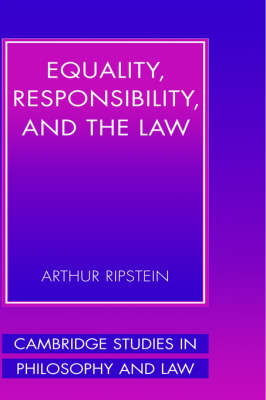 Cambridge Studies in Philosophy and Law: Equality, Responsibility, and the Law