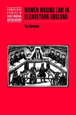 Cambridge Studies in Early Modern British History: Women Waging Law in Elizabethan England