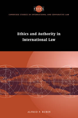 Cambridge Studies in International and Comparative Law: Series Number 5: Ethics and Authority in International Law
