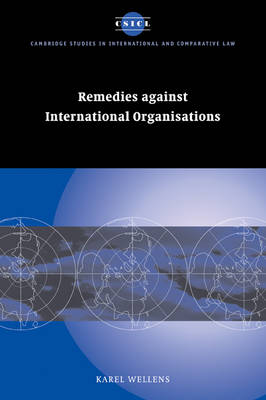 Cambridge Studies in International and Comparative Law: Series Number 21: Remedies against International Organisations