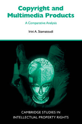 Cambridge Intellectual Property and Information Law: Series Number 3: Copyright and Multimedia Products: A Comparative Analysis