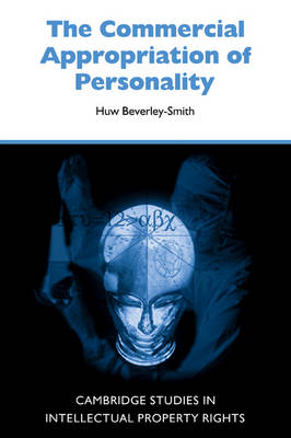 Cambridge Intellectual Property and Information Law: Series Number 4: The Commercial Appropriation of Personality