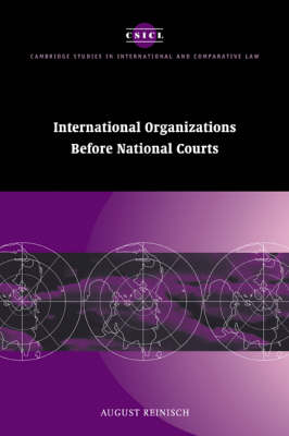 Cambridge Studies in International and Comparative Law: Series Number 10: International Organizations before National Courts