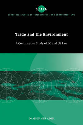 Cambridge Studies in International and Comparative Law: Series Number 8: Trade and the Environment: A Comparative Study of EC and US Law