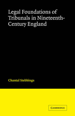 Cambridge Studies in English Legal History: Legal Foundations of Tribunals in Nineteenth Century England