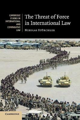 Cambridge Studies in International and Comparative Law: Series Number 53: The Threat of Force in International Law