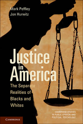 Cambridge Studies in Public Opinion and Political Psychology: Justice in America: The Separate Realities of Blacks and Whites