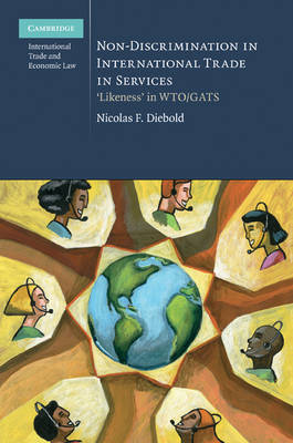 Cambridge International Trade and Economic Law: Series Number 4: Non-Discrimination in International Trade in Services: `Likeness' in WTO/GATS