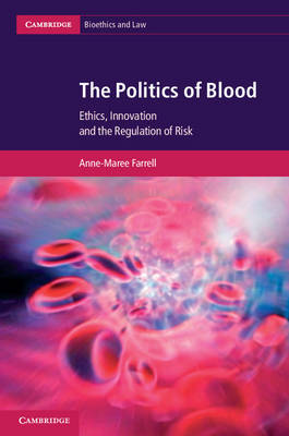 Cambridge Bioethics and Law: Series Number 17: The Politics of Blood: Ethics, Innovation and the Regulation of Risk