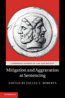 Cambridge Studies in Law and Society: Mitigation and Aggravation at Sentencing