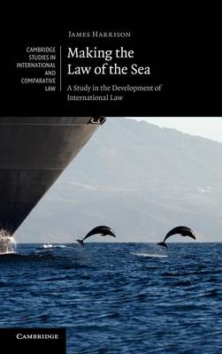 Cambridge Studies in International and Comparative Law: Series Number 80: Making the Law of the Sea: A Study in the Development of International Law