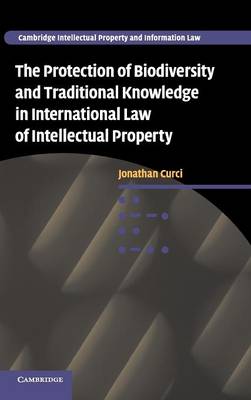 Cambridge Intellectual Property and Information Law: Series Number 12: The Protection of Biodiversity and Traditional Knowledge in International Law of Intellectual Property