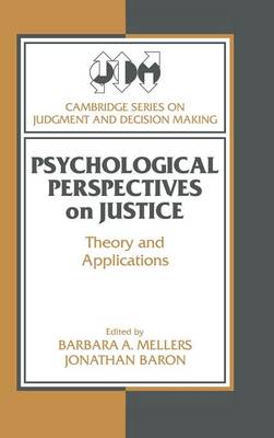Cambridge Series on Judgment and Decision Making: Psychological Perspectives on Justice: Theory and Applications