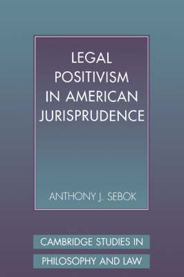 Cambridge Studies in Philosophy and Law: Legal Positivism in American Jurisprudence