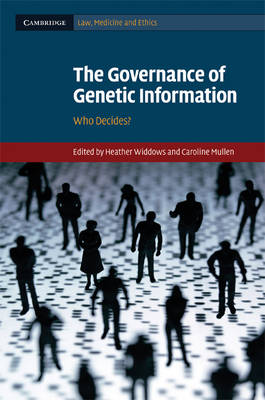 Cambridge Law, Medicine and Ethics: Series Number 9: The Governance of Genetic Information: Who Decides?