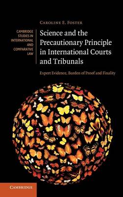 Cambridge Studies in International and Comparative Law: Series Number 79: Science and the Precautionary Principle in International Courts and Tribunals: Expert Evidence, Burden of Proof and Finality