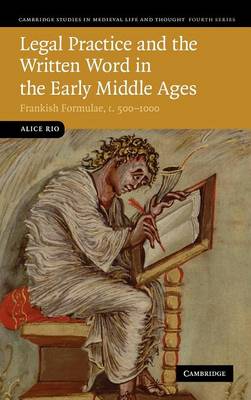 Cambridge Studies in Medieval Life and Thought: Fourth Series: Series Number 75: Legal Practice and the Written Word in the Early Middle Ages: Frankish Formulae, c.500-1000