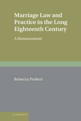 Cambridge Studies in English Legal History: Marriage Law and Practice in the Long Eighteenth Century: A Reassessment