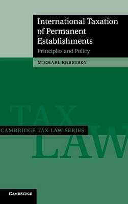 Cambridge Tax Law Series: International Taxation of Permanent Establishments: Principles and Policy