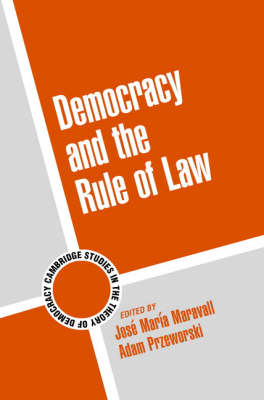 Cambridge Studies in the Theory of Democracy: Series Number 5: Democracy and the Rule of Law
