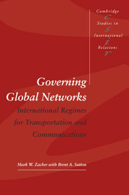 Cambridge Studies in International Relations: Series Number 44: Governing Global Networks: International Regimes for Transportation and Communications