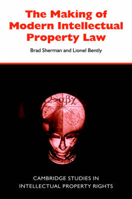 Cambridge Intellectual Property and Information Law: Series Number 1: The Making of Modern Intellectual Property Law