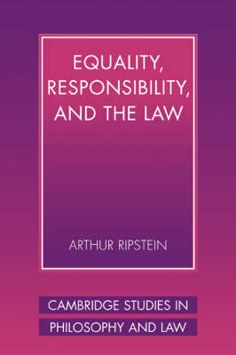 Cambridge Studies in Philosophy and Law: Equality, Responsibility, and the Law