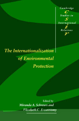 Cambridge Studies in International Relations: Series Number 54: The Internationalization of Environmental Protection