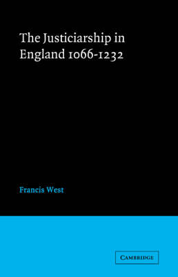 Cambridge Studies in Medieval Life and Thought: New Series: Series Number 12: Justiceship England 1066-1232