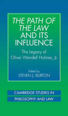 Cambridge Studies in Philosophy and Law: The Path of the Law and its Influence: The Legacy of Oliver Wendell Holmes, Jr