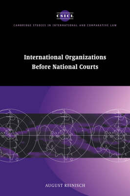 Cambridge Studies in International and Comparative Law: Series Number 10: International Organizations before National Courts