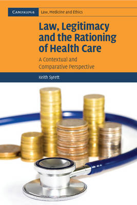 Cambridge Law, Medicine and Ethics: Series Number 6: Law, Legitimacy and the Rationing of Health Care: A Contextual and Comparative Perspective