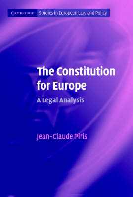 Cambridge Studies in European Law and Policy: The Constitution for Europe: A Legal Analysis
