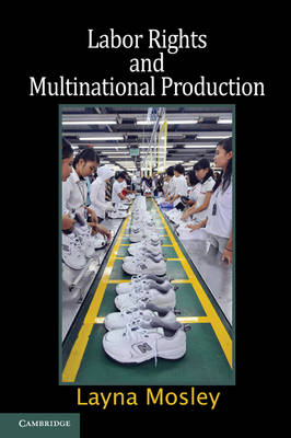 Cambridge Studies in Comparative Politics: Labor Rights and Multinational Production