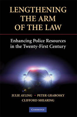 Cambridge Studies in Criminology: Lengthening the Arm of the Law: Enhancing Police Resources in the Twenty-First Century