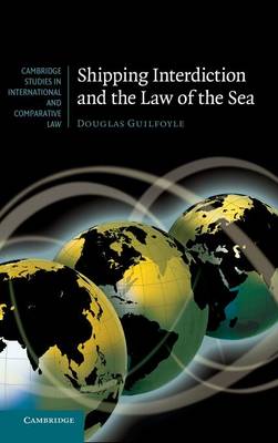 Cambridge Studies in International and Comparative Law: Series Number 63: Shipping Interdiction and the Law of the Sea