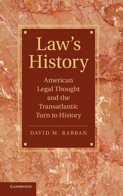 Cambridge Historical Studies in American Law and Society: Law's History: American Legal Thought and the Transatlantic Turn to History
