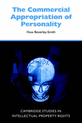 Cambridge Intellectual Property and Information Law: Series Number 4: The Commercial Appropriation of Personality