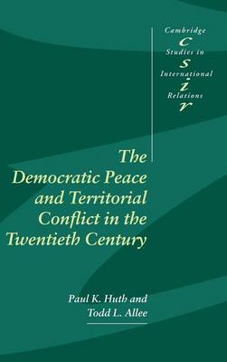 Cambridge Studies in International Relations: Series Number 82: The Democratic Peace and Territorial Conflict in the Twentieth Century