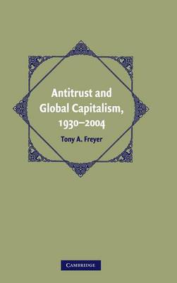 Cambridge Historical Studies in American Law and Society: Antitrust and Global Capitalism, 1930-2004
