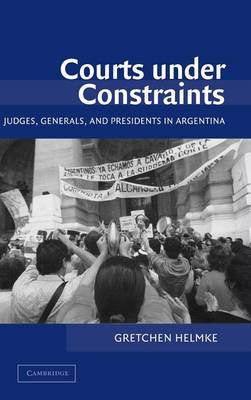 Cambridge Studies in Comparative Politics: Courts under Constraints: Judges, Generals, and Presidents in Argentina