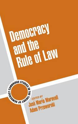 Cambridge Studies in the Theory of Democracy: Series Number 5: Democracy and the Rule of Law