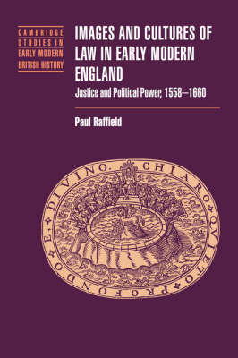 Cambridge Studies in Early Modern British History: Images and Cultures of Law in Early Modern England: Justice and Political Power, 1558-1660