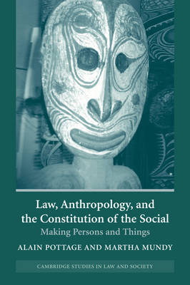 Cambridge Studies in Law and Society: Law, Anthropology, and the Constitution of the Social: Making Persons and Things