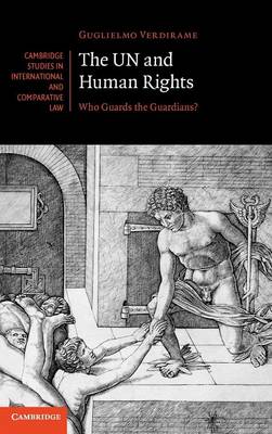 Cambridge Studies in International and Comparative Law: Series Number 82: The UN and Human Rights: Who Guards the Guardians?