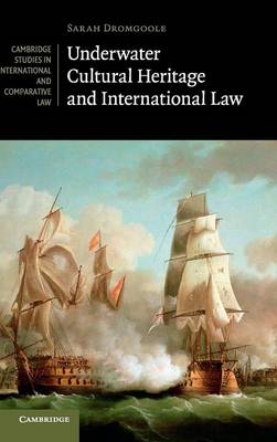 Cambridge Studies in International and Comparative Law: Series Number 101: Underwater Cultural Heritage and International Law