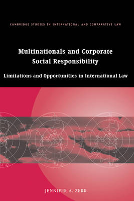 Cambridge Studies in International and Comparative Law: Series Number 48: Multinationals and Corporate Social Responsibility: Limitations and Opportunities in International Law