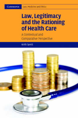Cambridge Law, Medicine and Ethics: Series Number 6: Law, Legitimacy and the Rationing of Health Care: A Contextual and Comparative Perspective